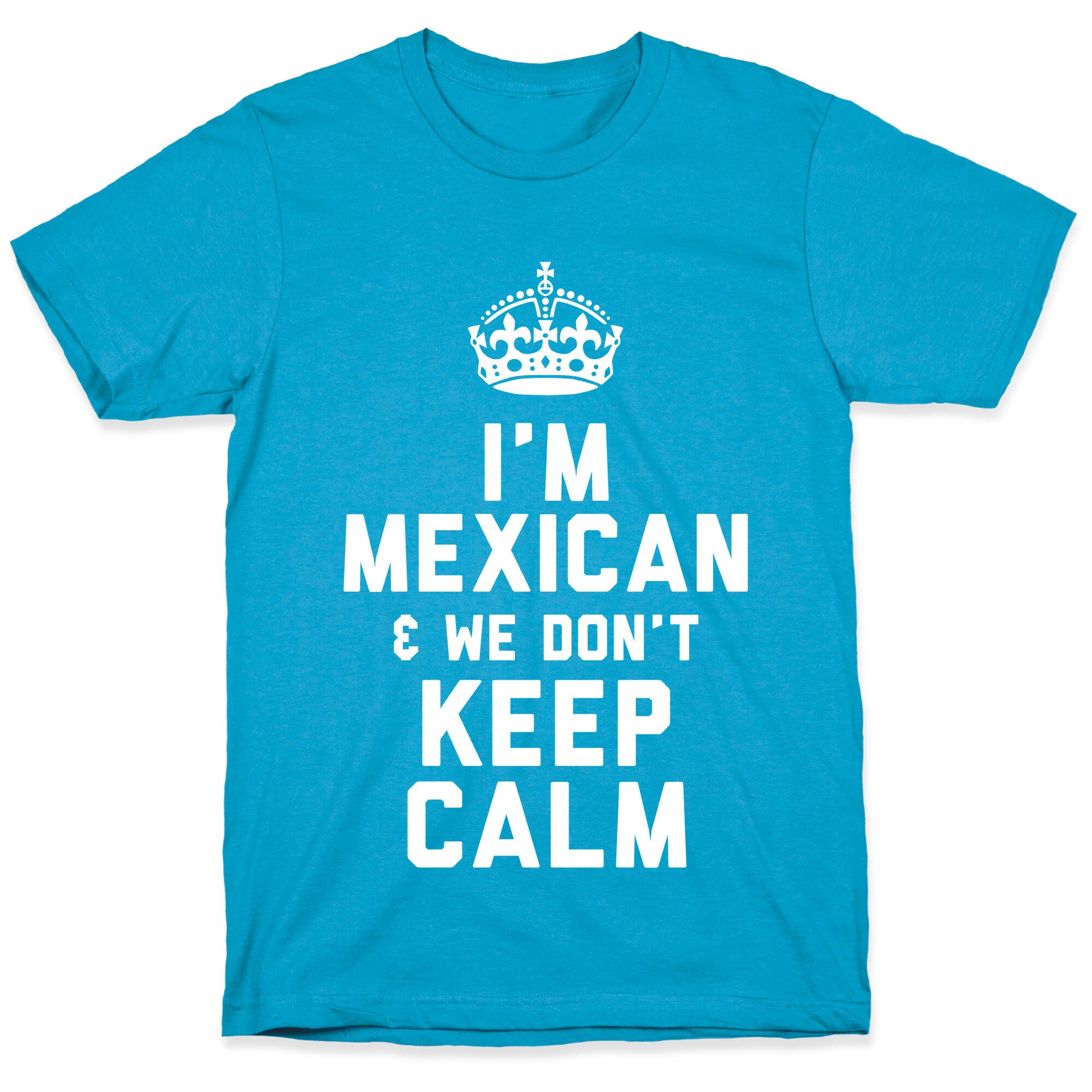 I'm A Mexican and We Don't Keep Calm Unisex Triblend Tee